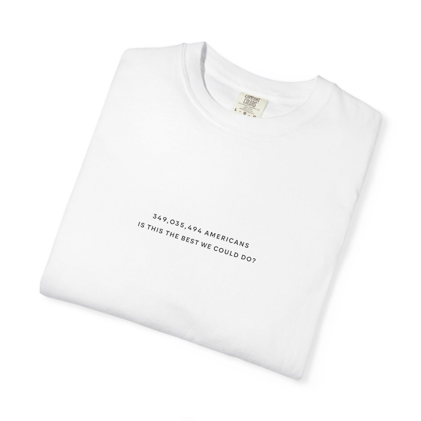 “349,035,494 Americans Is This the Best We Could Do?” T-Shirt | Political Satire