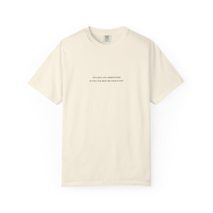 “349,035,494 Americans Is This the Best We Could Do?” T-Shirt | Political Satire