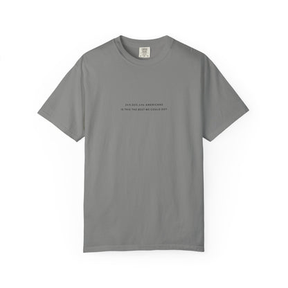 “349,035,494 Americans Is This the Best We Could Do?” T-Shirt | Political Satire