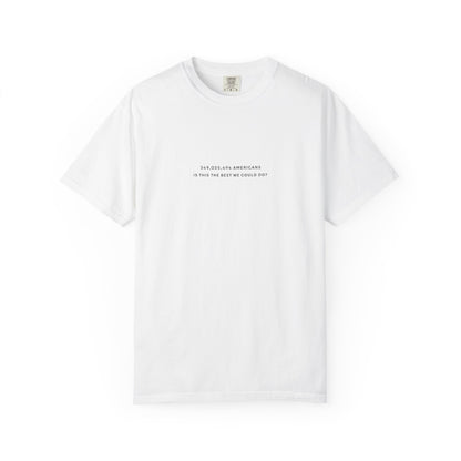 “349,035,494 Americans Is This the Best We Could Do?” T-Shirt | Political Satire